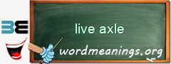 WordMeaning blackboard for live axle